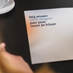 Wij staan 365 dagen per jaar voor je klaar
